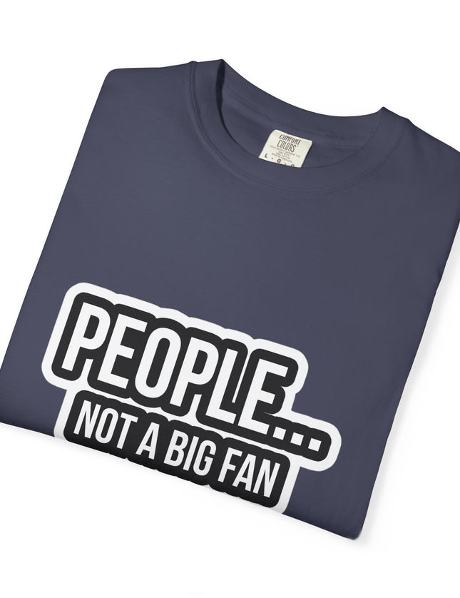 People… Not a Big Fan T-Shirt – Funny Anti-Social Graphic Tee