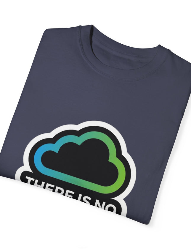 There Is No Cloud T-Shirt – Just Someone Else’s Computer