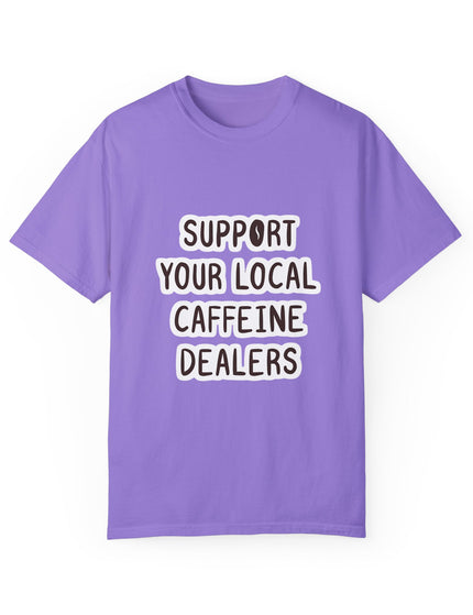 Support Your Local Caffeine Dealers T-Shirt – Coffee Addict’s Battle Cry