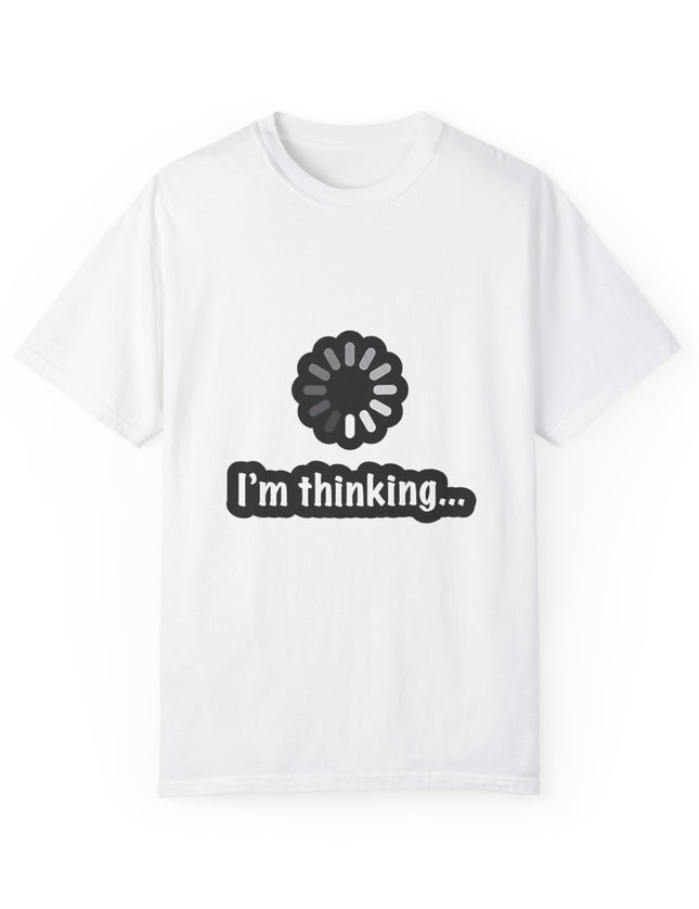 I’m Thinking T-Shirt – Brain Buffering in Progress