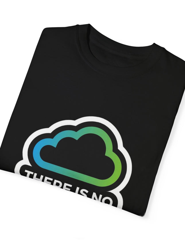 There Is No Cloud T-Shirt – Just Someone Else’s Computer