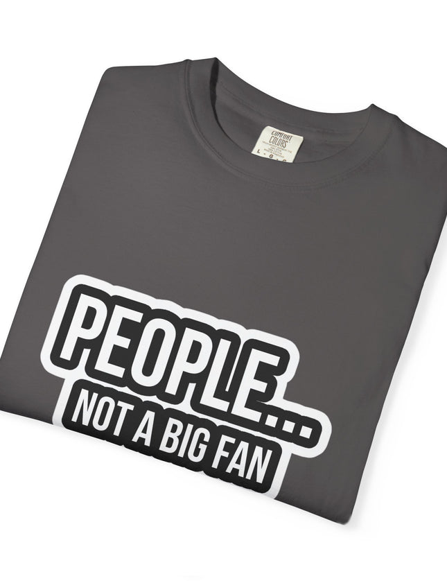 People… Not a Big Fan T-Shirt – Funny Anti-Social Graphic Tee