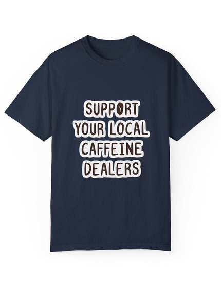 Support Your Local Caffeine Dealers T-Shirt – Coffee Addict’s Battle Cry