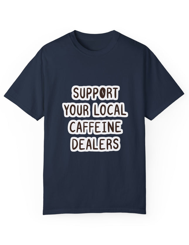 Support Your Local Caffeine Dealers T-Shirt – Coffee Addict’s Battle Cry