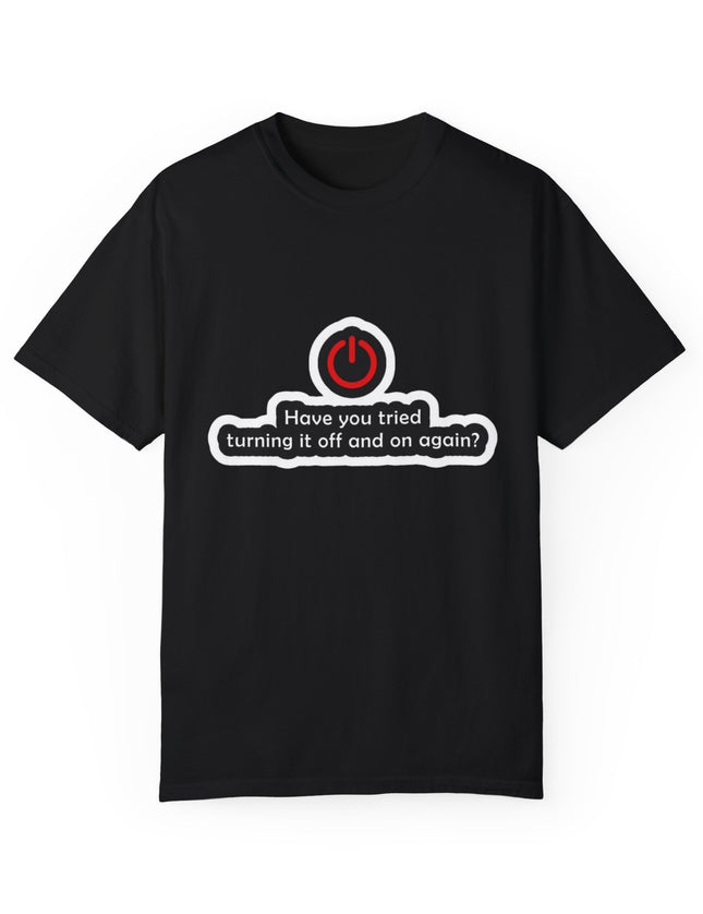 Have You Tried Turning It Off? T-Shirt – IT Fix 101