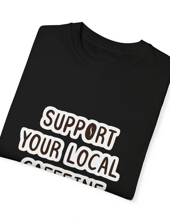 Support Your Local Caffeine Dealers T-Shirt – Coffee Addict’s Battle Cry