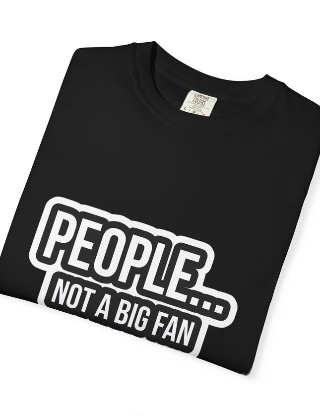 People… Not a Big Fan T-Shirt – Funny Anti-Social Graphic Tee