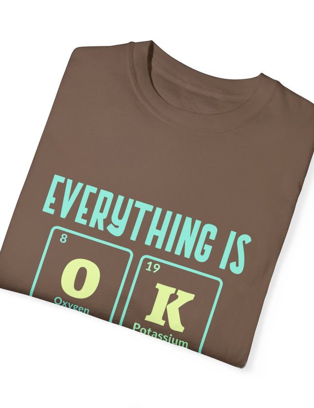 Everything Is OK T-Shirt – Periodic Table Chemistry Humor