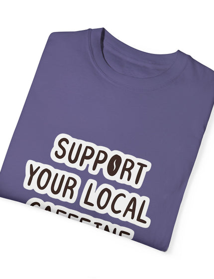 Support Your Local Caffeine Dealers T-Shirt – Coffee Addict’s Battle Cry