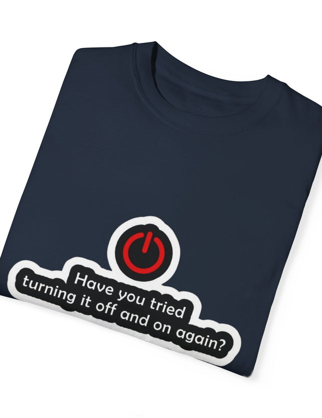 Have You Tried Turning It Off? T-Shirt – IT Fix 101
