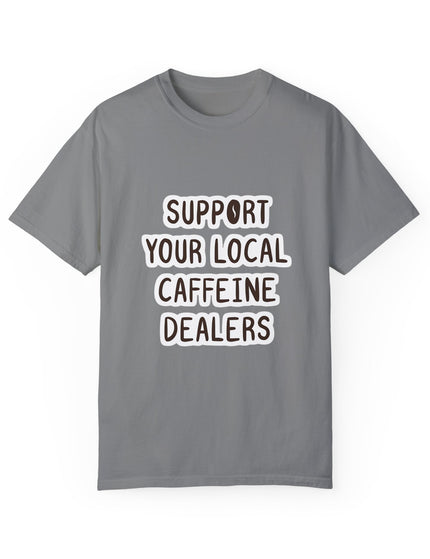 Support Your Local Caffeine Dealers T-Shirt – Coffee Addict’s Battle Cry
