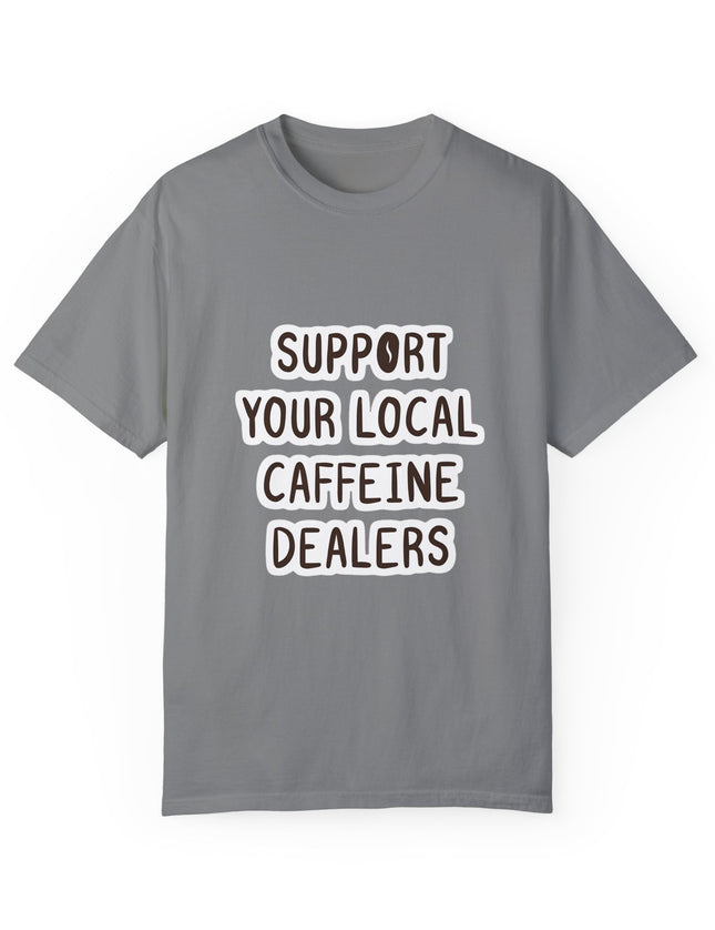 Support Your Local Caffeine Dealers T-Shirt – Coffee Addict’s Battle Cry