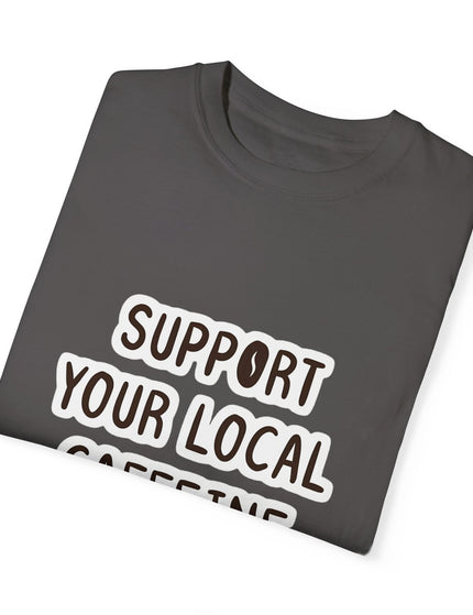 Support Your Local Caffeine Dealers T-Shirt – Coffee Addict’s Battle Cry