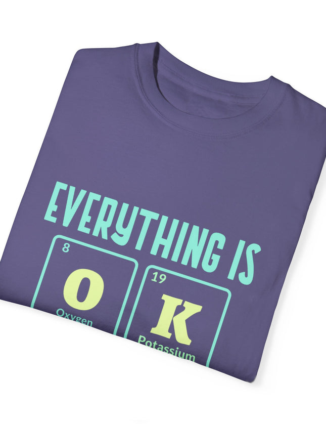 Everything Is OK T-Shirt – Periodic Table Chemistry Humor
