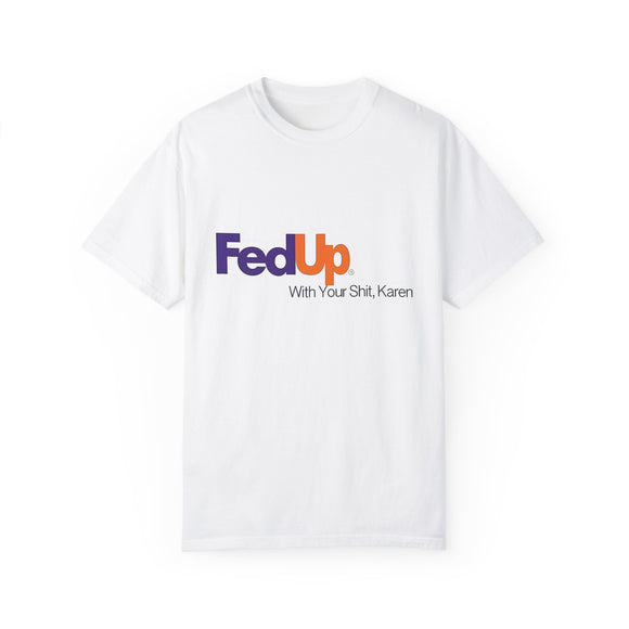 UtopiTees funny sarcastic graphic t-shirt – FedEx parody Fed Up With Your Shit Karen tee in white with bold logo design