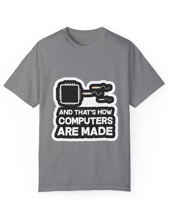 And That’s How Computers Are Made T-Shirt – Tech Dad Joke