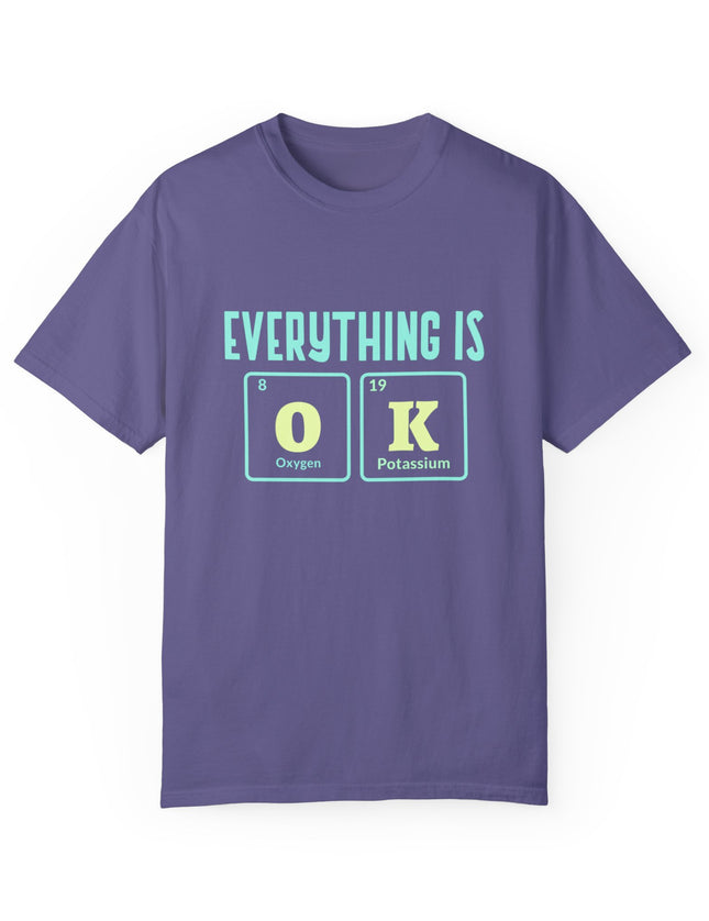 Everything Is OK T-Shirt – Periodic Table Chemistry Humor