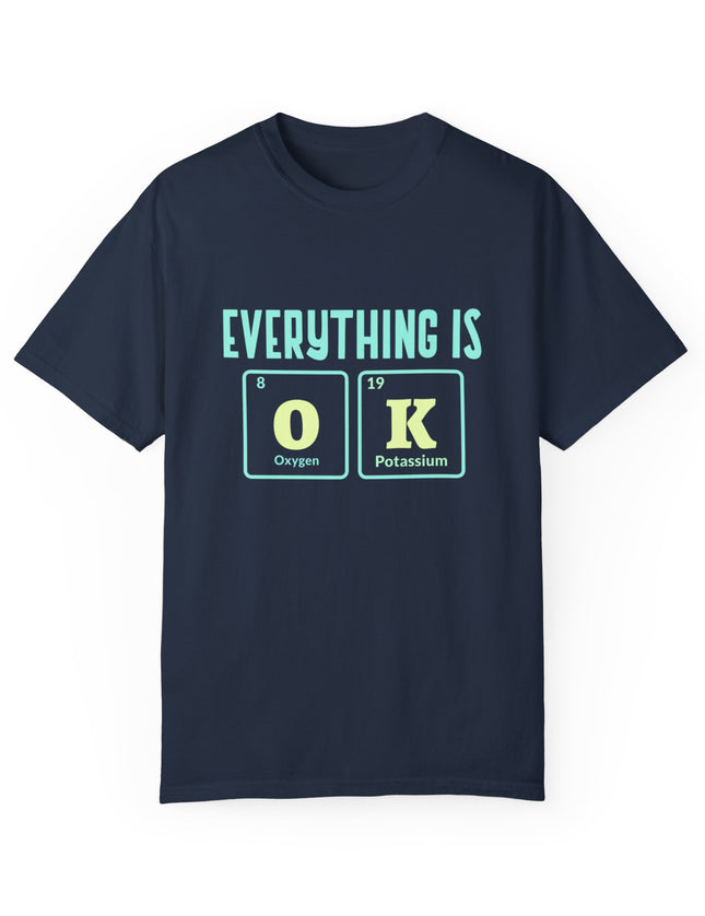 Everything Is OK T-Shirt – Periodic Table Chemistry Humor