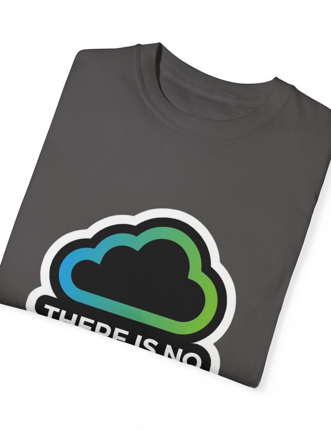 There Is No Cloud T-Shirt – Just Someone Else’s Computer