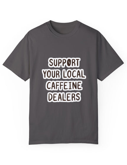 Support Your Local Caffeine Dealers T-Shirt – Coffee Addict’s Battle Cry