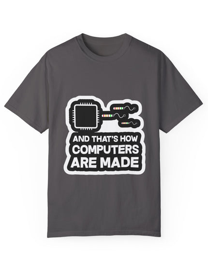 And That’s How Computers Are Made T-Shirt – Tech Dad Joke