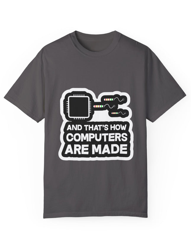 And That’s How Computers Are Made T-Shirt – Tech Dad Joke