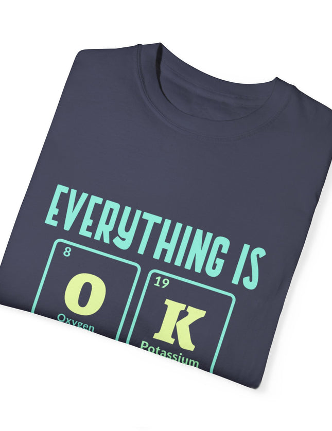 Everything Is OK T-Shirt – Periodic Table Chemistry Humor