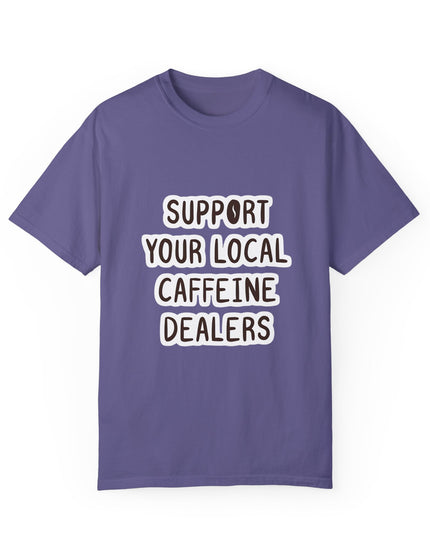 Support Your Local Caffeine Dealers T-Shirt – Coffee Addict’s Battle Cry