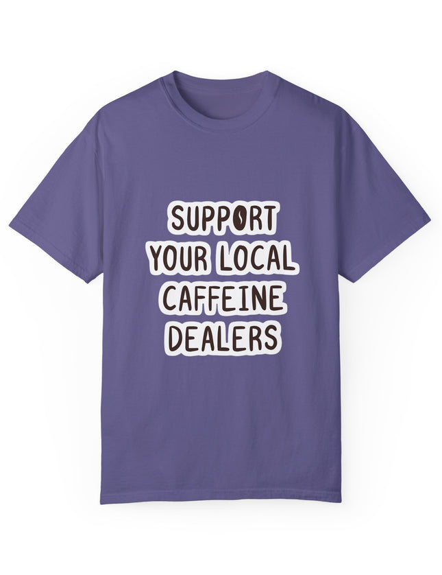 Support Your Local Caffeine Dealers T-Shirt – Coffee Addict’s Battle Cry