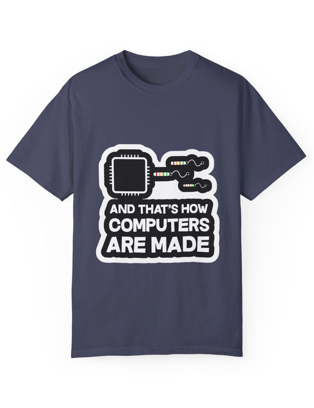 And That’s How Computers Are Made T-Shirt – Tech Dad Joke