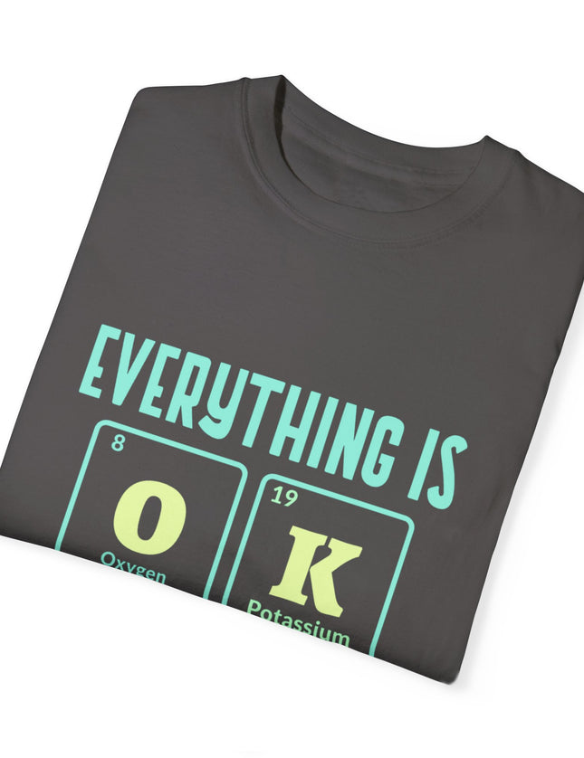 Everything Is OK T-Shirt – Periodic Table Chemistry Humor