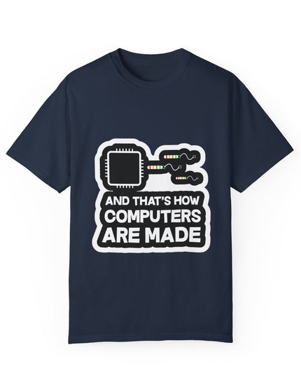 And That’s How Computers Are Made T-Shirt – Tech Dad Joke
