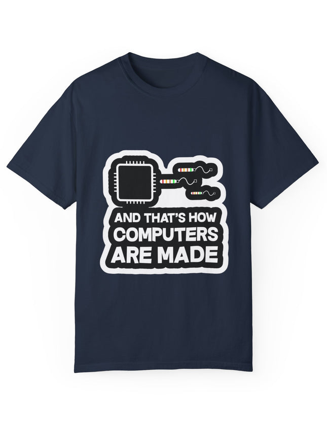 And That’s How Computers Are Made T-Shirt – Tech Dad Joke