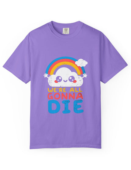 We’re All Gonna Die T-Shirt – Cute Existential Crisis Rainbow Tee