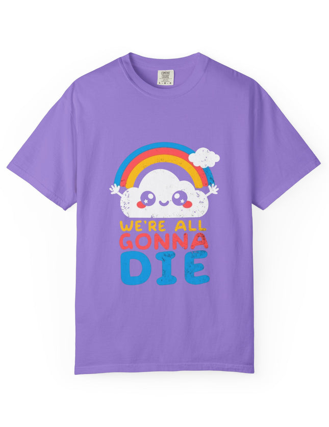 We’re All Gonna Die T-Shirt – Cute Existential Crisis Rainbow Tee
