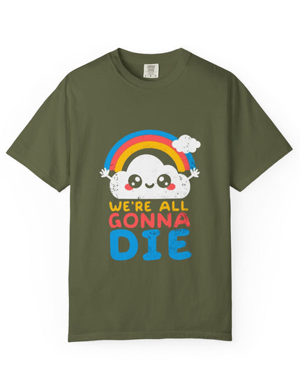 We’re All Gonna Die T-Shirt – Cute Existential Crisis Rainbow Tee