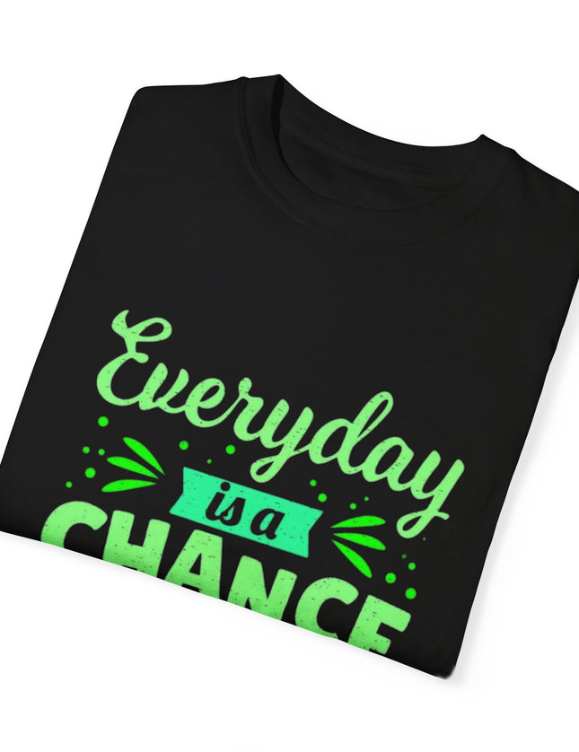 Everyday Chance to Get Better Tee – Motivational T-Shirt