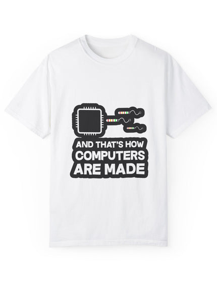 And That’s How Computers Are Made T-Shirt – Tech Dad Joke