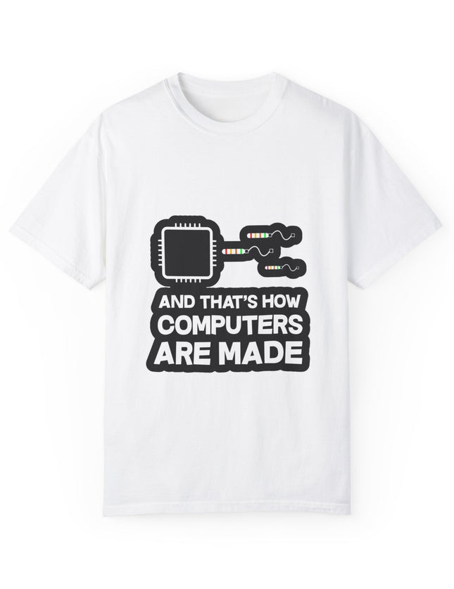 And That’s How Computers Are Made T-Shirt – Tech Dad Joke